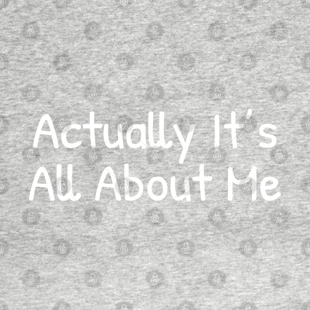 Actually it's all about me by Islanr